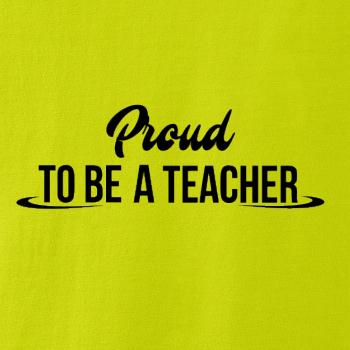 Proud to be a teacher Proud to be a teacher