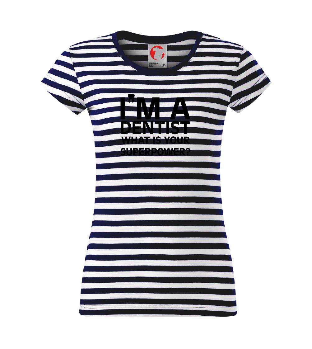 Tričká a mikiny pre zubárov - I Am A Dentist So What is Your Superpower - Tričko na vodu