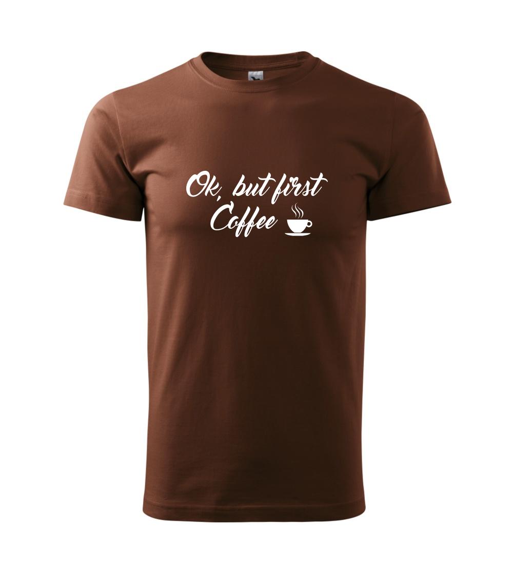 Ok, but first coffee-milk - Klasické pánske tričko vyššej gramáže