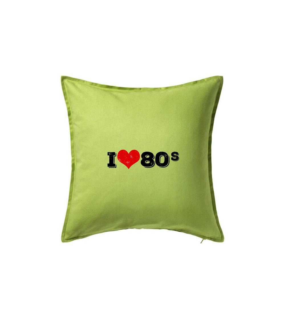 Trička s ročníkom 1980 - I love 80s - Vankúš 50x50