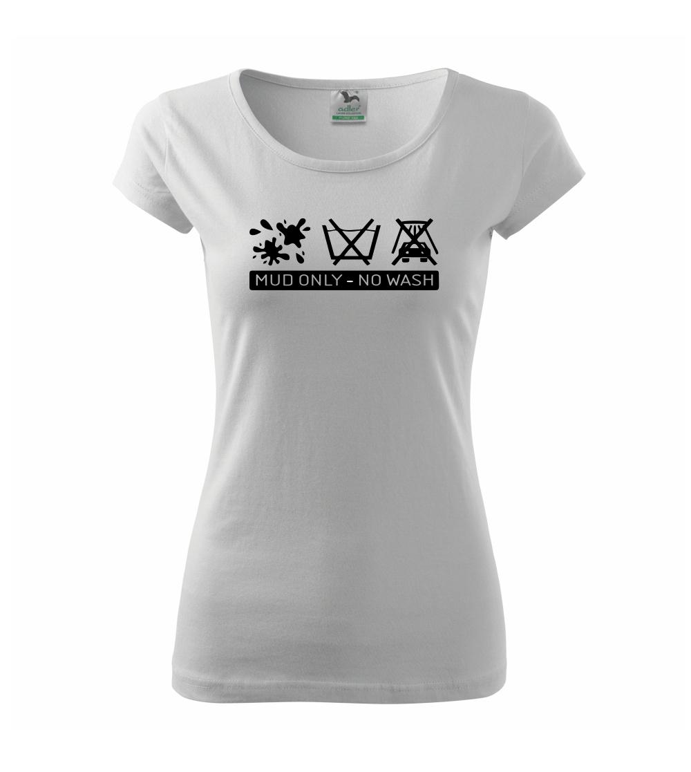 Auto tričká - Mud Only - No wash - Dámske tričko Pure
