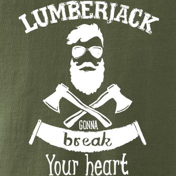 Lumberjack gonna break your hearth Lumberjack gonna break your hearth