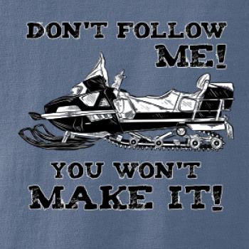 Don’t Follow Me, You Won’t Make It