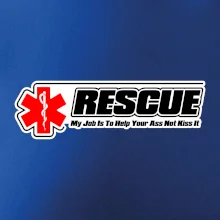 Rescue My Job Is To Help Your Ass Not Kiss It