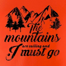 The mountains are calling and i must go