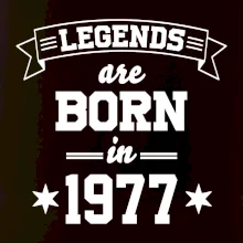 Legends are born in 1977