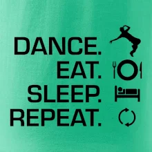 Dance eat sleep repeat - Kluk Dance eat sleep repeat - Kluk