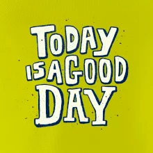 Today is a good day