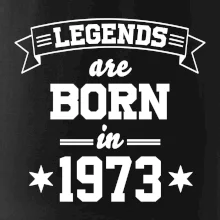 Legends are born in 1973 Legends are born in 1973