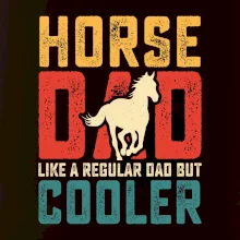 Horse dad like a regular dad but cooler