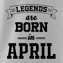 Legends are born in April Legends are born in April