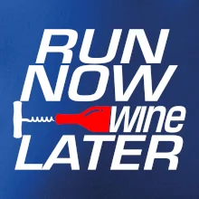 Run now Wine later Run now Wine later