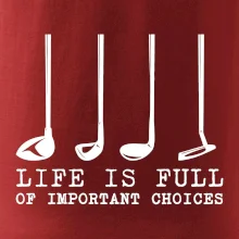Golf - life is full of important choices