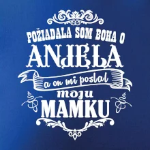 Požiadala som Boha o anjela a on mi poslal moju mamku