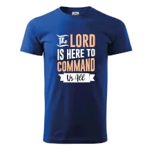 The lord is here to command us all