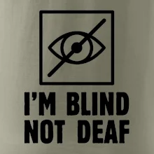 I'm blind not deaf