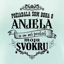 Požiadala som Boha o anjela a on mi poslal moju svokru