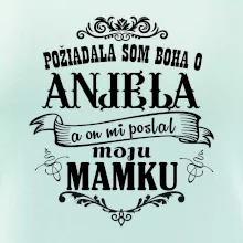 Požiadala som Boha o anjela a on mi poslal moju mamku