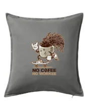 No cofee no workee No cofee no workee