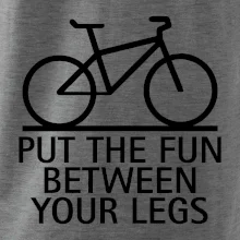 Put the fun between your legs Put the fun between your legs