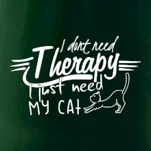 I dont need therapy - i need my cat I dont need therapy - i need my cat