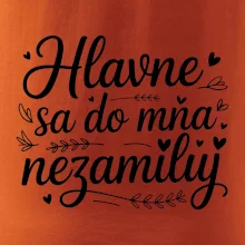 Hlavne sa do mňa nezamiluj