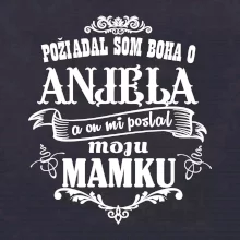 Požiadal som Boha o anjela a on mi poslal moju mamku