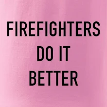 Firefighters Do It Better