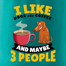 I like dogs and coffee and maybe 3 people