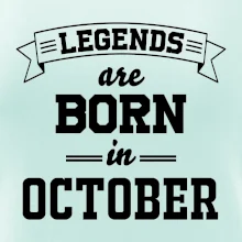 Legends are born in October Legends are born in October