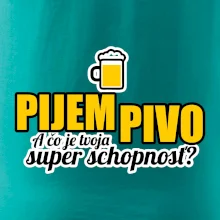 Pijem pivo - tvoja super schopnosť - rovný