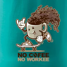 No cofee no workee