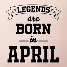 Legends are born in April