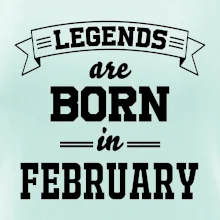 Legends are born in February Legends are born in February