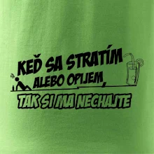 Keď sa stratím alebo opijem, tak si ma nechajte