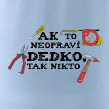Ak to neopraví dedko, tak nikto farebné Ak to neopraví dedko, tak nikto farebné