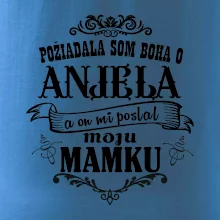 Požiadala som Boha o anjela a on mi poslal moju mamku