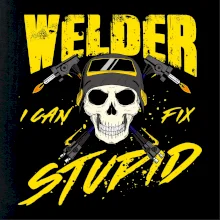 Welder I can fix stupid