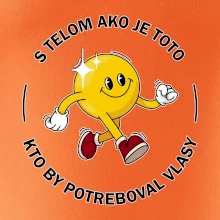 S telom ako je toto, kto by potreboval vlasy