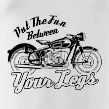 Put The Fun Between Your Legs Moto Put The Fun Between Your Legs Moto