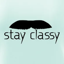 Stay Classy - mustache Stay Classy - mustache