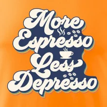 More espresso less depresso More espresso less depresso