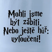 Mohli jsme být zabiti. Nebo ještě hůř vyloučeni