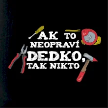 Ak to neopraví dedko, tak nikto farebné Ak to neopraví dedko, tak nikto farebné