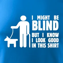 I might be blind I might be blind