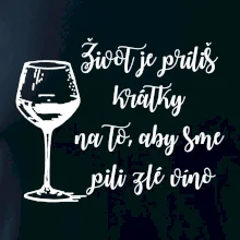 Život je príliš krátky na to, aby sme pili zlé víno