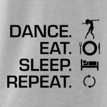 Dance eat sleep repeat - holka