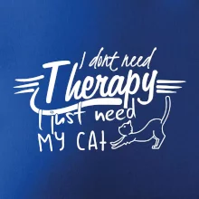 I dont need therapy - i need my cat I dont need therapy - i need my cat
