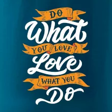 Do What You Love, Love What You Do