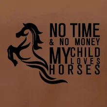 No time no money my child loves horses